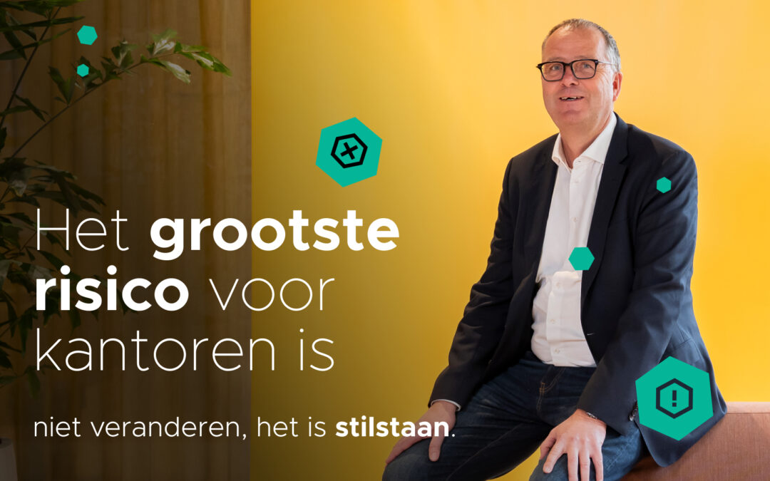 Het grootste risico voor kantoren is niet veranderen, het is stilstaan.